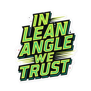 In Lean Angle We Trust Bubble-free stickers